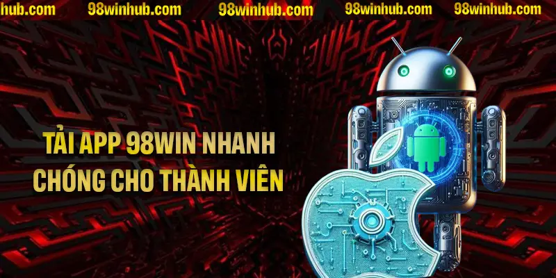 Tải App 98Win Đơn Giản Nhanh Chóng Cho Thành Viên Mới 2025
