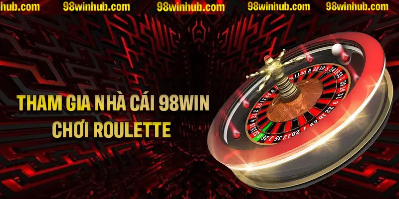Sảnh Roulette 98Win Và Những Điều Thú Vị Bạn Cần Biết