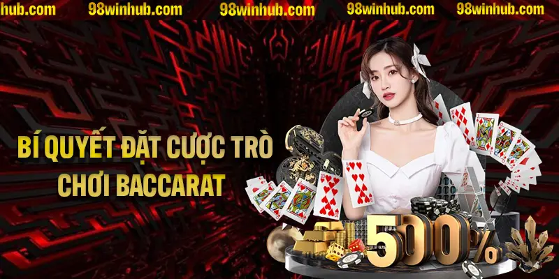 Những bí quyết đặt cược tại trò chơi Baccarat hội viên cần nắm