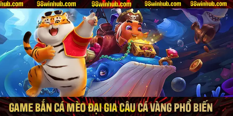 Các yếu tố nổi bật giúp game bắn cá Mèo Đại Gia Câu Cá Vàng ngày càng phổ biến