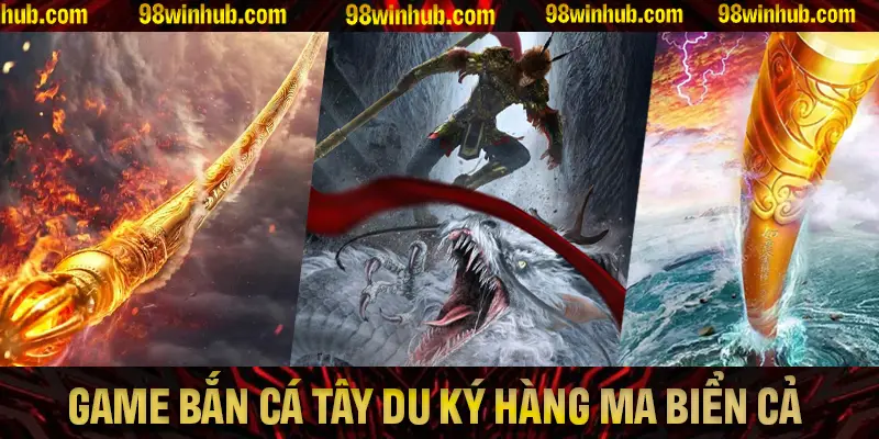 Những điều hấp dẫn chỉ có trong game bắn cá Tây Du Ký Hàng Ma Biển Cả