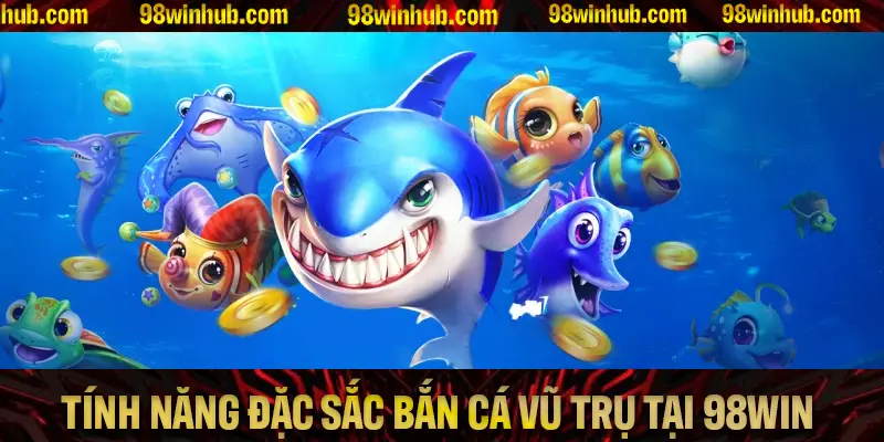 Tổng quan về các tính năng đặc sắc trong game bắn cá Vũ Trụ tại 98Win