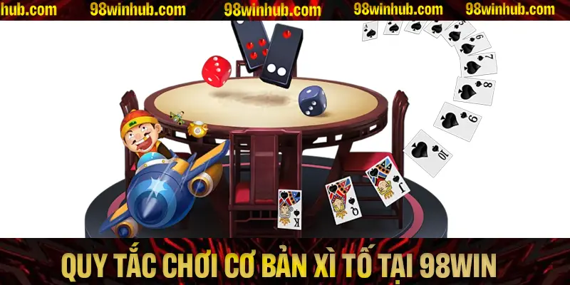Quy tắc chơi cơ bản của Xì Tố tại 98Win