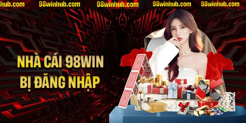 Giải thích lý do nhà cái 98Win bị chặn đăng nhập