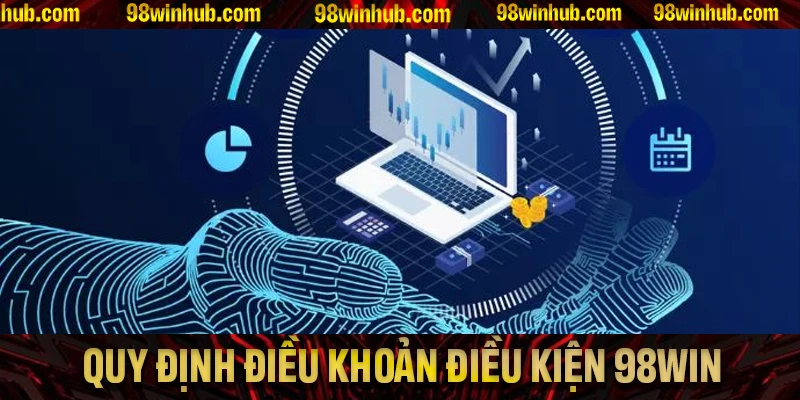 Tổng hợp các quy định mới nhất trong điều khoản điều kiện 98WIN năm 2025