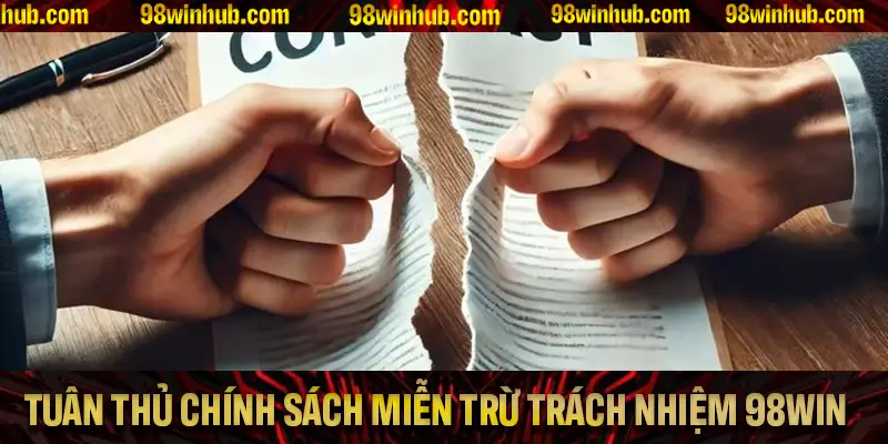 Lý do mọi người nên tuân thủ chính sách miễn trừ trách nhiệm 98WIN