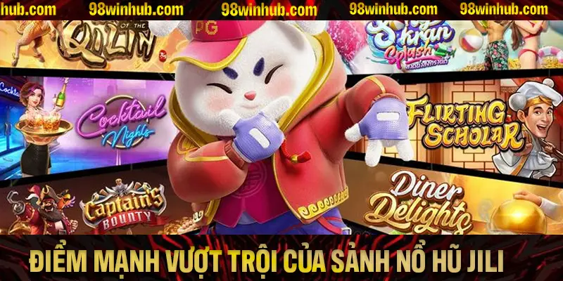 Tổng hợp các điểm mạnh vượt trội của sảnh nổ hũ JILI