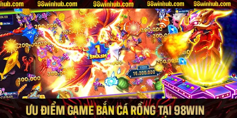 Những ưu điểm giúp game bắn cá Rồng tại 98Win dễ thắng nhất
