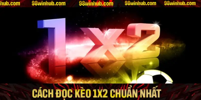 Cách đọc kèo 1x2 chuẩn nhất giúp bạn dễ dàng chiến thắng