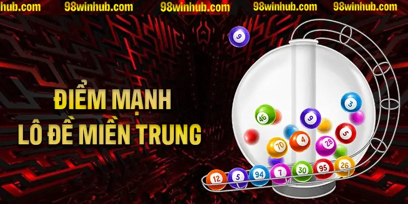 Những điểm mạnh hàng đầu của lô đề miền Trung bạn nên biết qua