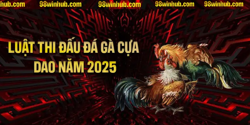 Luật thi đấu đá gà cựa dao bạn cần biết năm 2025