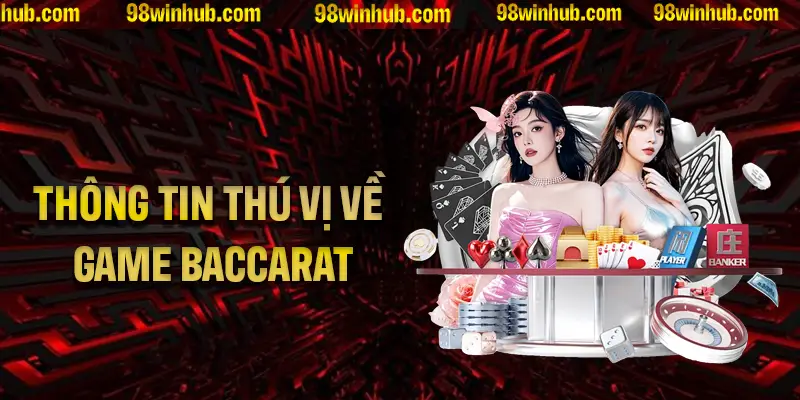 Những thông tin thú vị về game bài Baccarat 2025