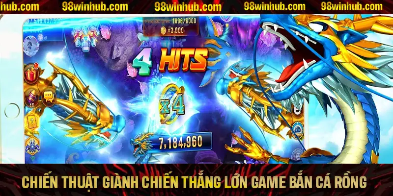 Chiến thuật giành chiến thắng lớn trong game bắn cá Rồng