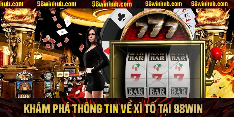 Khám phá thông tin chi tiết về Xì Tố tại 98Win