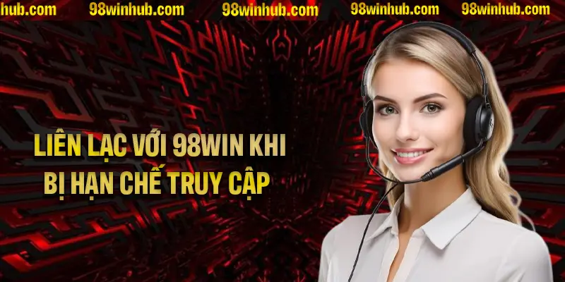 Các cách liên lạc với 98Win khi bị hạn chế truy cập