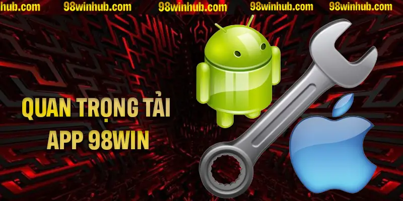 Lưu ý quan trọng khi tải app 98Win bạn nên biết