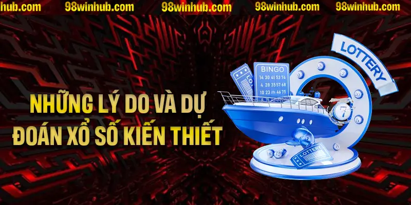 Những lý do thuyết phục để tin tưởng vào dự đoán xổ số kiến thiết hôm nay