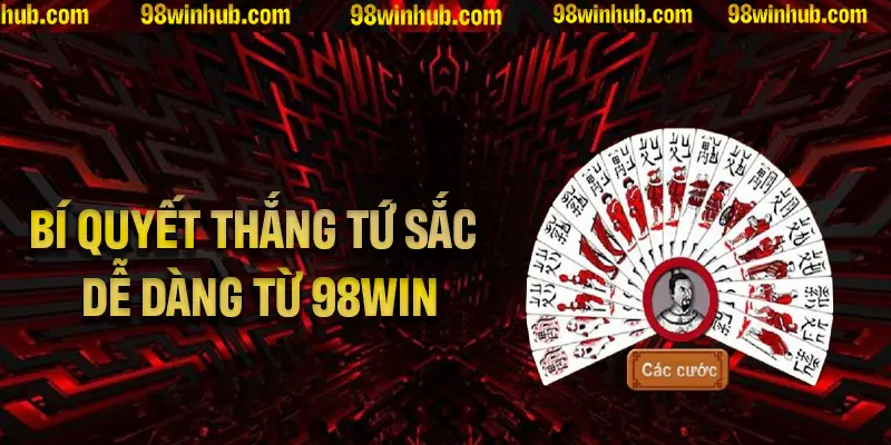 Khám phá bí quyết thắng Tứ Sắc dễ dàng từ 98Win