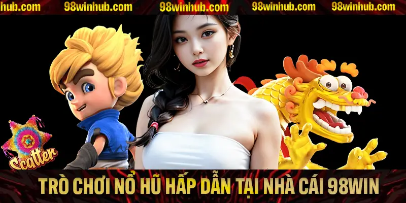 Một số thông tin cơ bản trong sảnh nổ hũ 98Win