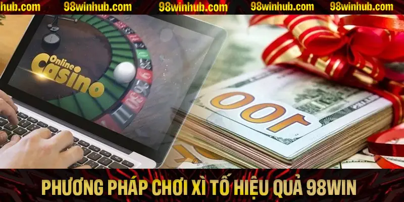 Các phương pháp chơi Xì Tố hiệu quả nhất tại 98Win