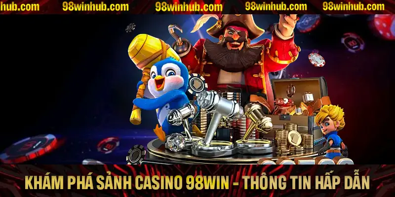 Khám phá chi tiết về casino 98Win và những điều làm nên sự khác biệt
