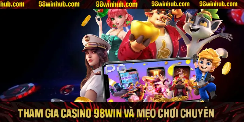 Tham gia casino 98Win với những mẹo chơi chuyên nghiệp