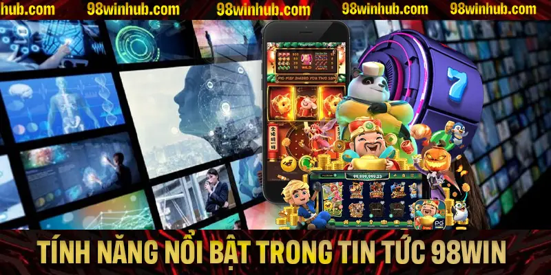 Những tính năng nổi bật có trong mục tin tức 98Win