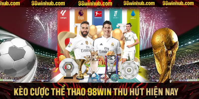 Tổng hợp các loại kèo cược thể thao 98Win thu hút nhất hiện nay