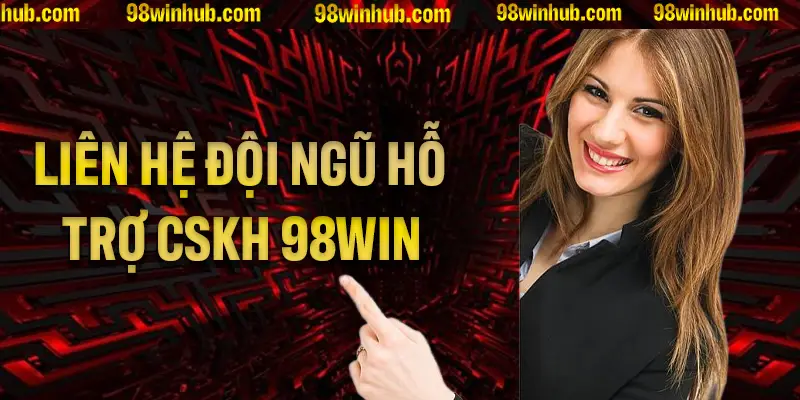 Những dấu hiệu cho thấy bạn cần liên hệ gấp với kênh CSKH 98Win
